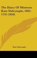 The Diary of Mistress Kate Dalrymple, 1685-1735 (1856)
