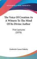 The Voice Of Creation As A Witness To The Mind Of Its Divine Author