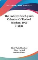 The Entirely New Cynic's Calendar Of Revised Wisdom, 1905 (1904)