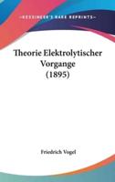Theorie Elektrolytischer Vorgange (1895)