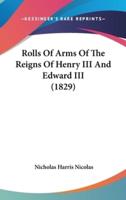 Rolls Of Arms Of The Reigns Of Henry III And Edward III (1829)