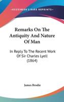 Remarks On The Antiquity And Nature Of Man