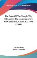 The Book Of The Simple Way Of Laotze, The Contemporary Of Confucius, China, B.C. 604 (1904)