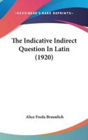 The Indicative Indirect Question In Latin (1920)