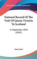 National Record Of The Visit Of Queen Victoria To Scotland