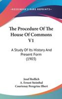 The Procedure Of The House Of Commons V1