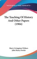 The Teaching Of History And Other Papers (1904)