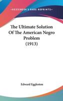 The Ultimate Solution Of The American Negro Problem (1913)