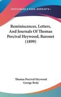 Reminiscences, Letters, And Journals Of Thomas Percival Heywood, Baronet (1899)
