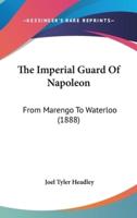 The Imperial Guard Of Napoleon