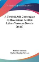 P. Terentii Afri Comoediae Ex Recensione Bentleii Ictibus Versuum Notatis (1829)