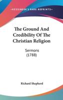 The Ground And Credibility Of The Christian Religion