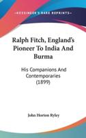 Ralph Fitch, England's Pioneer To India And Burma