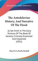 The Antedeluvian History, And Narrative Of The Flood