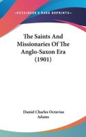 The Saints And Missionaries Of The Anglo-Saxon Era (1901)