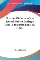 Sketches Of Corsica Or A Journal Written During A Visit To That Island, In 1823 (1825)