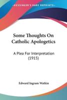 Some Thoughts On Catholic Apologetics