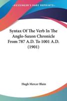 Syntax Of The Verb In The Anglo-Saxon Chronicle From 787 A.D. To 1001 A.D. (1901)