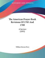 The American Prayer-Book Revisions Of 1785 And 1789