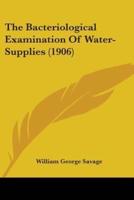 The Bacteriological Examination Of Water-Supplies (1906)