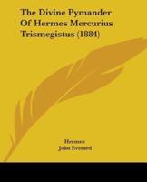 The Divine Pymander Of Hermes Mercurius Trismegistus (1884)