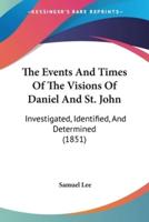 The Events And Times Of The Visions Of Daniel And St. John