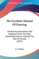 The Excelsior Manual Of Dancing