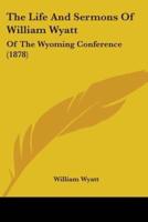 The Life And Sermons Of William Wyatt