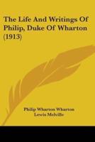 The Life And Writings Of Philip, Duke Of Wharton (1913)