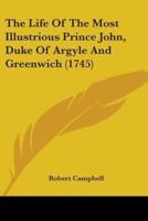 The Life Of The Most Illustrious Prince John, Duke Of Argyle And Greenwich (1745)