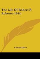 The Life Of Robert R. Roberts (1844)