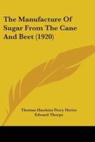 The Manufacture Of Sugar From The Cane And Beet (1920)