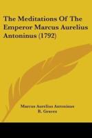 The Meditations Of The Emperor Marcus Aurelius Antoninus (1792)