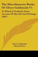 The Miscellaneous Works Of Oliver Goldsmith V1