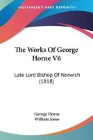 The Works Of George Horne V6