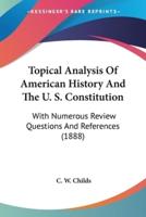 Topical Analysis Of American History And The U. S. Constitution