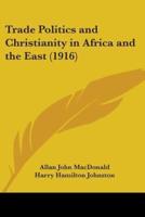 Trade Politics and Christianity in Africa and the East (1916)