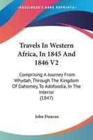 Travels In Western Africa, In 1845 And 1846 V2