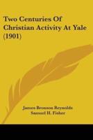 Two Centuries Of Christian Activity At Yale (1901)