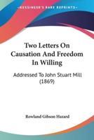 Two Letters On Causation And Freedom In Willing