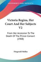 Victoria Regina, Her Court And Her Subjects V2