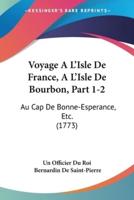 Voyage A L'Isle De France, A L'Isle De Bourbon, Part 1-2
