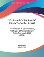 War Record Of The State Of Illinois To October 1, 1863