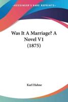 Was It A Marriage? A Novel V1 (1875)