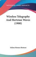 Wireless Telegraphy and Hertzian Waves (1900)