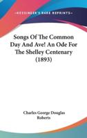 Songs of the Common Day and Ave! An Ode for the Shelley Centenary (1893)