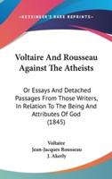 Voltaire and Rousseau Against the Atheists