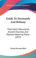 Guide To Normandy And Brittany