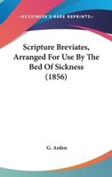 Scripture Breviates, Arranged For Use By The Bed Of Sickness (1856)