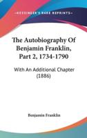 The Autobiography Of Benjamin Franklin, Part 2, 1734-1790